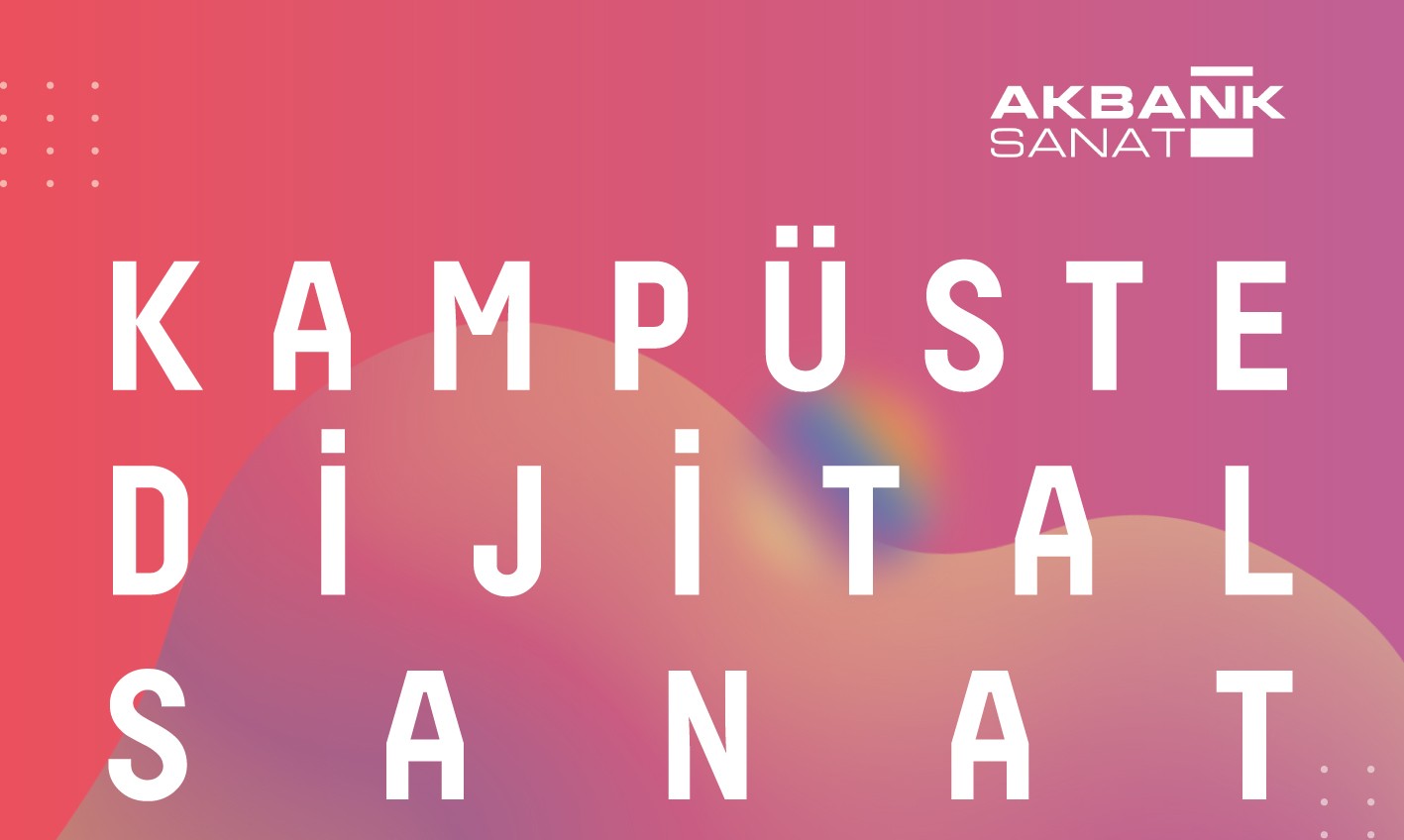 Kampuste_Dijital_Sanat_AKBANK_SANAT_